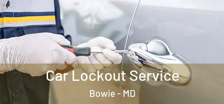  Car Lockout Service Bowie - MD