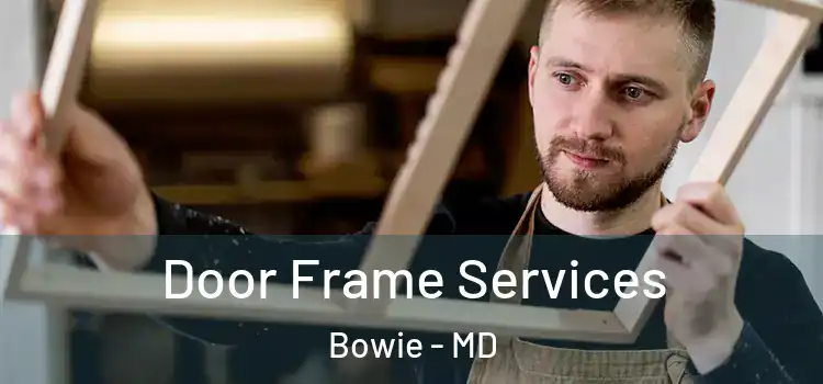 Door Frame Services Bowie - MD