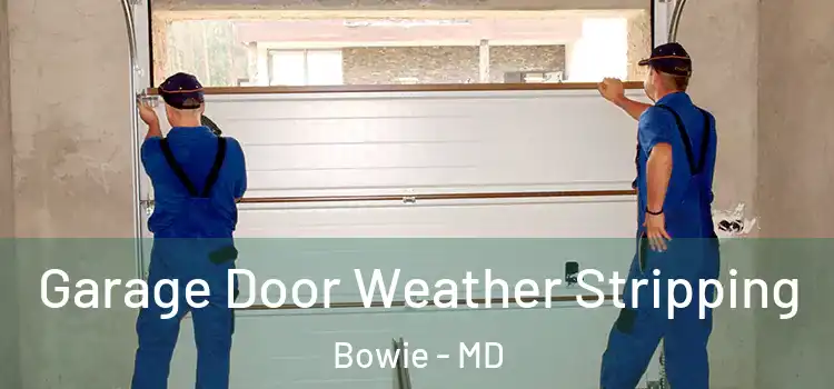  Garage Door Weather Stripping Bowie - MD